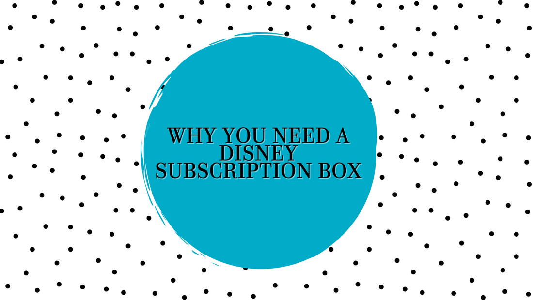 Why You Need A Disney Subscription Box